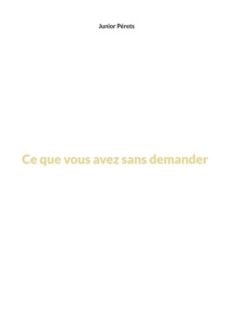 Ce que vous avez sans demander - Pérets Junior