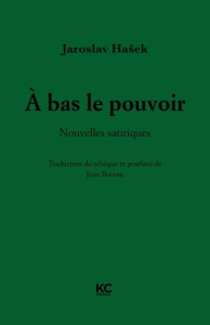 A bas le pouvoir. Nouvelles satiriques - Hasek Jaroslav ; Boutan Jean