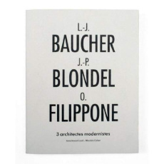 L.-j. baucher, j.-p. blondel et o. filippone - trois architectes modernistes - Maurizio Cohen