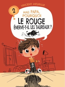 Mais papa, pourquoi le rouge enerve-t-il les taureaux ? (tome 2) - Vincent Meurisse ; Collin Renaud