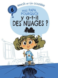 Mais papa, pourquoi y a-t-il des nuages ? (tome 6) - Benoit Goutiere