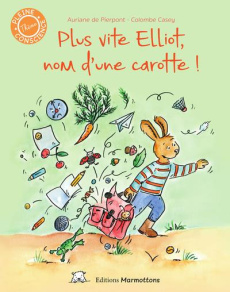 Plus vite Elliot, nom d'une carotte ! - Pierpont Auriane de ; Casey Colombe
