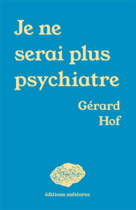 Je ne serai plus psychiatre - Hof Gérard ; Sanli Renaud-Selim