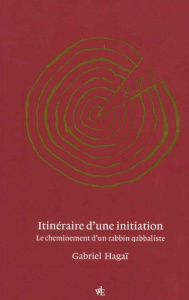 Itinéraire d'une initiation. Le cheminement d'un rabbin qabbaliste - Hagaï Gabriel ; Bentounès Khaled