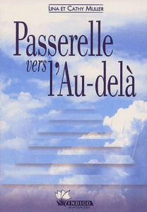 Passerelle vers l'Au-delà. Mémoire miraculeux de l'amour d'une fille morte à 10 ans et demi et de sa - Muller Lina ; Muller Cathy