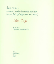 Journal : comment rendre le monde meilleur (on ne fait qu'aggraver les choses) - Cage John ; Marchand-Kiss Christophe