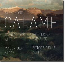 Alexandre Calame : peintre des Alpes - Vetterli Agata