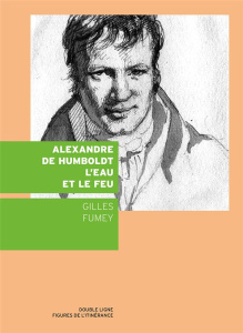 Alexandre de Humboldt, l'eau et le feu - Fumey Gilles ; Drevet Patrick