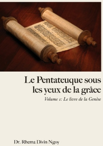 Le pentateuque sous les yeux de la Grâce. Tome 1 : Le livre de la Genèse - NGOY RHEMA DIVIN