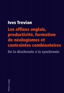 Les affixes anglais, productivité, formation de néologismes et contraintes combinatoires - Trevian Ives