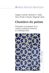 CHANTIERS DU POEME. PREMISSES ET PRATIQUES DE LA CREATION POETIQUE MODERNE ET CONTEMPORAINE - Parish Nina