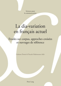 La dia-variation en français actuel. Etudes sur corpus, approches croisées et ouvrages de référence - Dostie Gaétane ; Hadermann Pascale