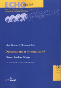 Déclamations et intertextualité. Discours d'école en dialogue... - Pingoud Julien ; Rolle Alessandra ; Van Mal-Maeder