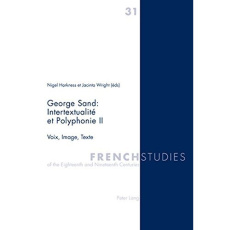 GEORGE SAND : INTERTEXUALITE ET POYPHONIE II. VOIX, IMAGE, TEXTE - Harkness Nigel