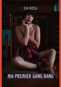 Ma premier gang bang - Rossi Eva