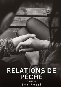 Relations de Péché. Tome 15. Histoires Érotiques Interdites de Sexe Tabou pour Adultes - Rossi Eva