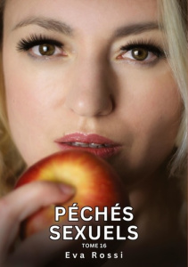 Péchés Sexuels. Tome 16. Histoires Érotiques Interdites de Sexe Tabou pour Adultes - Rossi Eva