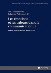 Les émotions et les valeurs dans la communication. Tome 2, Entrer dans l'univers du discours - Krzyzanowska Anna ; Wolowska Katarzyna