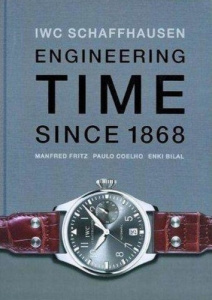 IWC Schaffhausen. Engineering time since 1868 - Fritz Manfred ; Coelho Paulo ; Bilal Enki