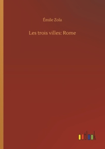 Les trois villes: Rome - Zola Emile