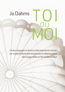 Toi ou moi. Le récit atypique du destin et des expériences vécues par un parachutiste allemand penda - Dahms Jo
