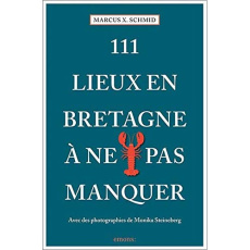111 Lieux Bretagne à ne pas manquer - Schmid Marcus ; Steineberg Monika