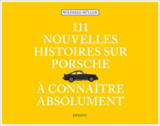 111 nouvelles Histoires sur Porsche à connaître absolument - Müller Wilfried