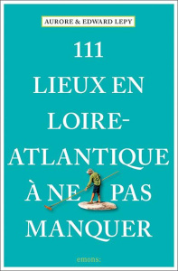 111 Lieux en Loire-Atlantique à ne pas manquer - Lépy Aurore ; Lépy Edward