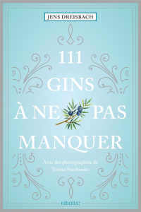 111 Gins à ne pas manquer - Dreisbach Jens ; Fassbinder Tobias ; Durantin Chri