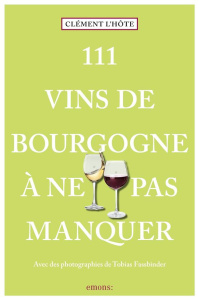 111 vins de Bourgogne à ne pas manquer - Bouchet Julia ; Fassbinder Tobias