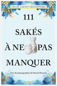 111 Sakés à ne pas manquer - Cazaux Grandpierre Chloé ; Herreyre Patrick