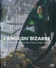 L'ange du bizarre. Le romantisme noir de Goya à Max Ernst - Le Brun Annie ; Krämer Felix ; Grave Johannes ; Ko