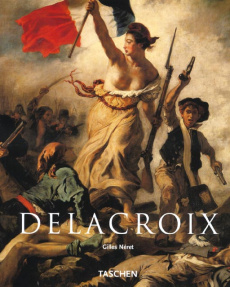 Delacroix 1798-1863. Le prince des romantiques - Néret Gilles