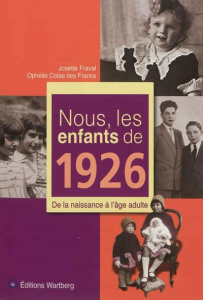 Nous, les enfants de 1926. De la naissance à l'âge adulte - Fraval Josette ; Colas des Francs Ophélie