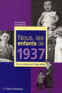 Nous, les enfants de 1937. De la naissance à l'âge adulte - Toulorge Guy ; Giachino Lisa