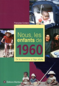 Nous, les enfants de 1960. De la naissance à l'âge adulte - Cordaro Françoise