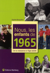 Nous, les enfants de 1965. De la naissance à l'âge adulte - Bocquillon Sophie