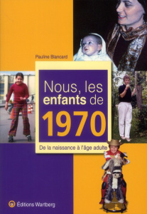 Nous, les enfants de 1970. De la naissance à l'âge adulte - Blancard Pauline