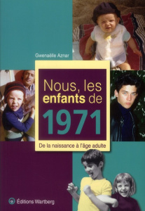 Nous, les enfants de 1971. De la naissance à l'âge adulte - Aznar Gwenaëlle