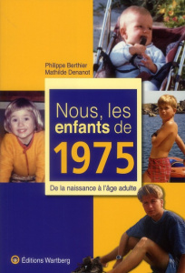 Nous, les enfants de 1975. De la naissance à l'âge adulte - Berthier Philippe ; Denanot Mathilde