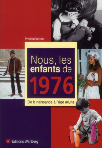 Nous, les enfants de 1976. De la naissance à l'âge adulte - Santoni Patrick