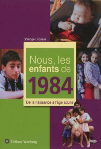 Nous, les enfants de 1984. De la naissance à l'âge adulte - Brousse Solange