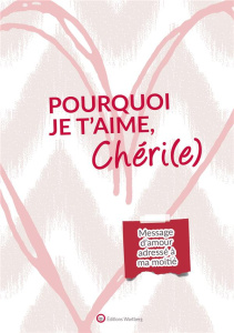 Pourquoi je t'aime, Chéri(e). Message d'amour adressé à ma moitié - Dunand Lucie