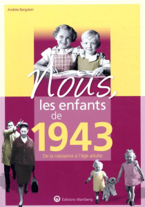 Nous, les enfants de 1943. De la naissance à l'âge adulte - Bergstein Andrée