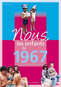 Nous, les enfants de 1967. De la naissance à l'âge adulte, 14e édition - Quivi Vincent