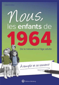 Nous, les enfants de 1964. De la naissance à l'âge adulte - Grive Catherine