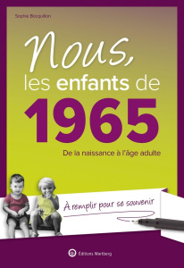 Nous, les enfants de 1965. De la naissance à l'âge adulte, 17e édition - Bouquillon Sophie