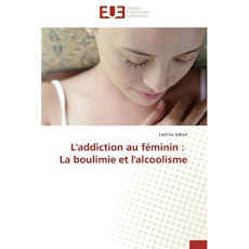 L'addiction au féminin : La boulimie et l'alcoolisme - Jadoul Laetitia