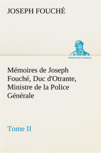 Mémoires de Joseph Fouché, Duc d'Otrante, Ministre de la Police Générale Tome II - Fouché Joseph ; Fouche J