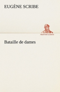 Bataille de dames - Scribe Eugène